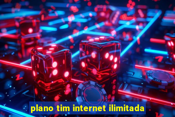 plano tim internet ilimitada